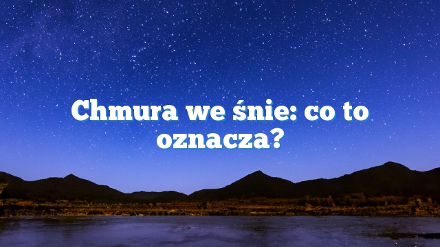 Chmura we śnie: co to oznacza?