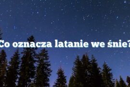 Co oznacza latanie we śnie?