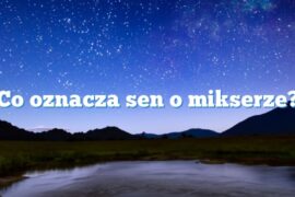 Co oznacza sen o mikserze?