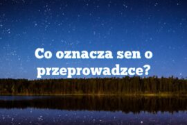 Co oznacza sen o przeprowadzce?