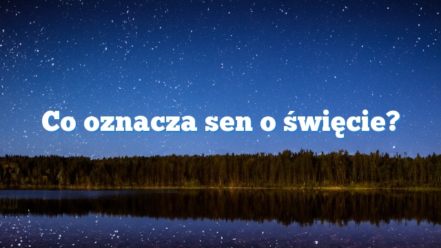 Co oznacza sen o święcie?