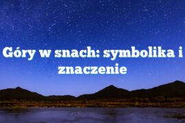 Góry w snach: symbolika i znaczenie