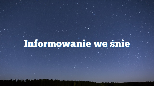 Informowanie we śnie