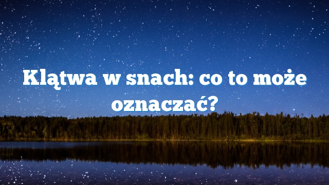 Klątwa w snach: co to może oznaczać?