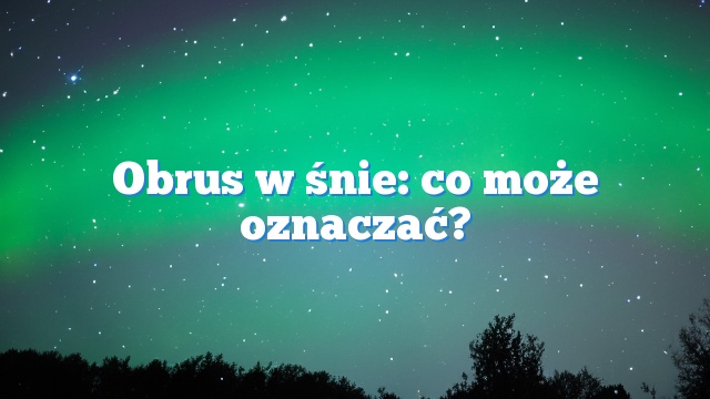 Obrus w śnie: co może oznaczać?