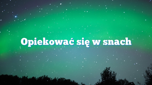 Opiekować się w snach