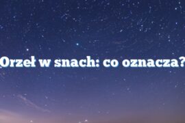 Orzeł w snach: co oznacza?