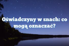 Oświadczyny w snach: co mogą oznaczać?