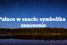 Pałace w snach: symbolika i znaczenie