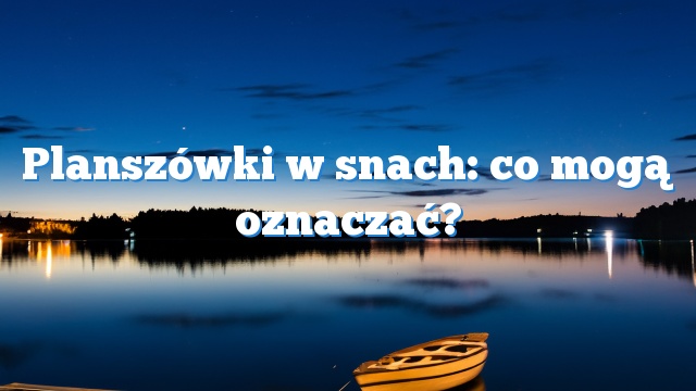 Planszówki w snach: co mogą oznaczać?