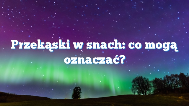 Przekąski w snach: co mogą oznaczać?