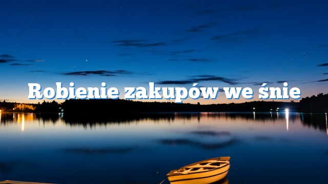 Robienie zakupów we śnie