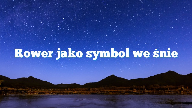 Rower jako symbol we śnie