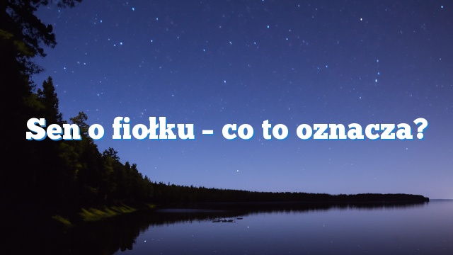 Sen o fiołku – co to oznacza?