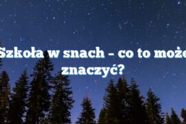 Szkoła w snach – co to może znaczyć?