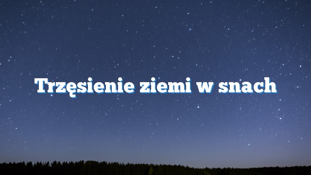 Trzęsienie ziemi w snach