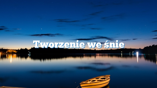 Tworzenie we śnie
