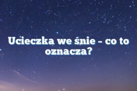 Ucieczka we śnie – co to oznacza?