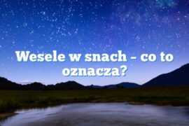 Wesele w snach – co to oznacza?