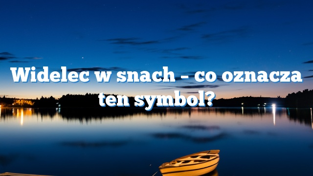 Widelec w snach – co oznacza ten symbol?