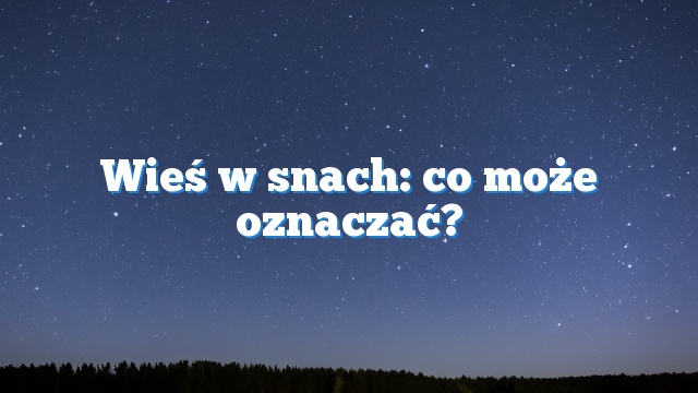 Wieś w snach: co może oznaczać?