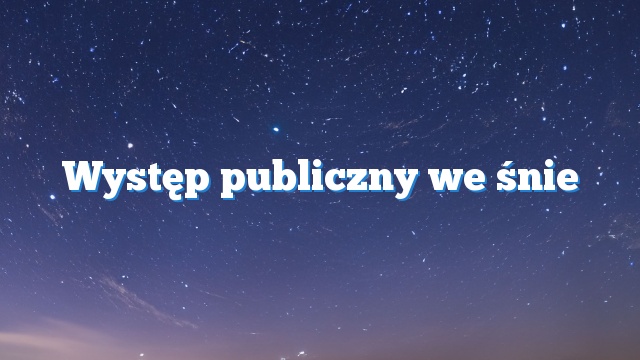 Występ publiczny we śnie