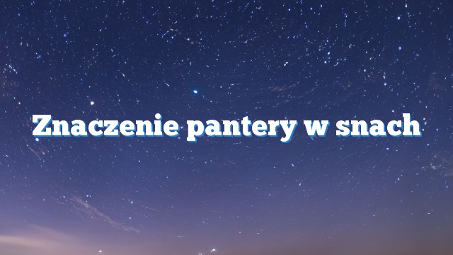 Znaczenie pantery w snach