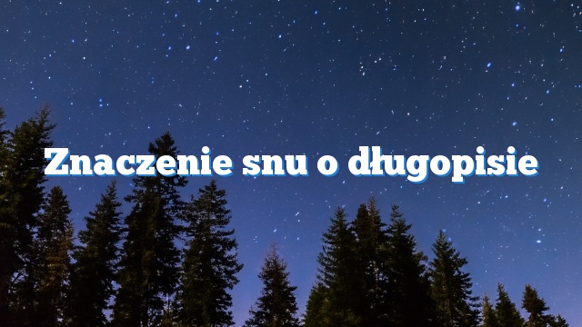 Znaczenie snu o długopisie