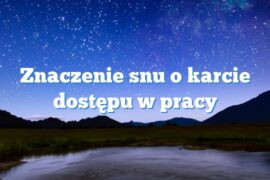 Znaczenie snu o karcie dostępu w pracy