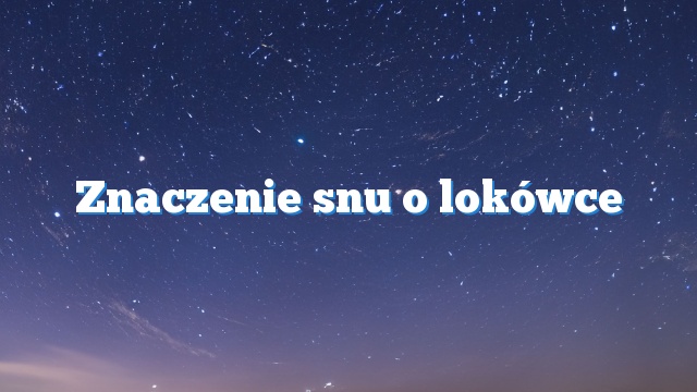 Znaczenie snu o lokówce