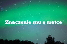 Znaczenie snu o matce