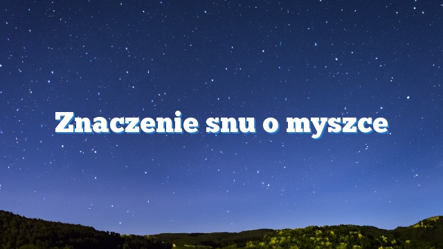 Znaczenie snu o myszce