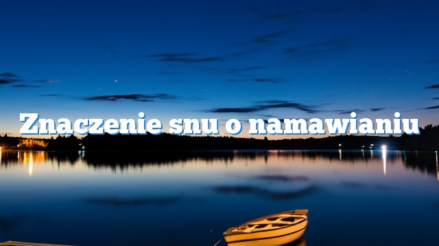 Znaczenie snu o namawianiu