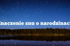 Znaczenie snu o narodzinach