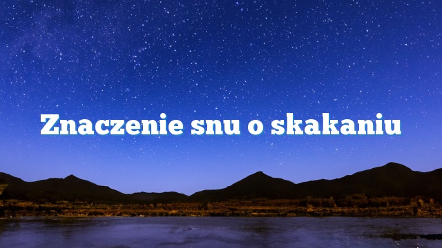 Znaczenie snu o skakaniu