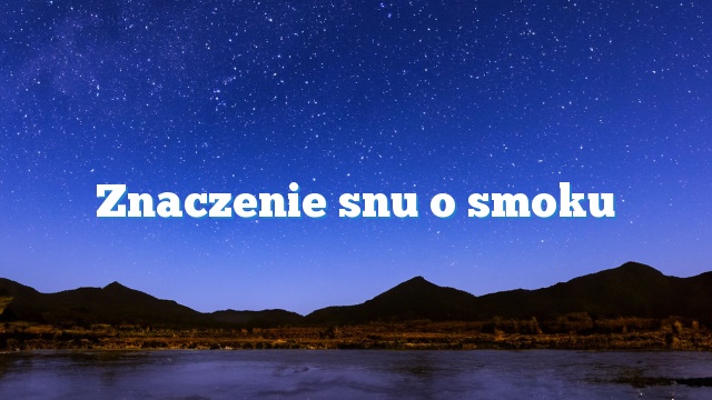 Znaczenie snu o smoku