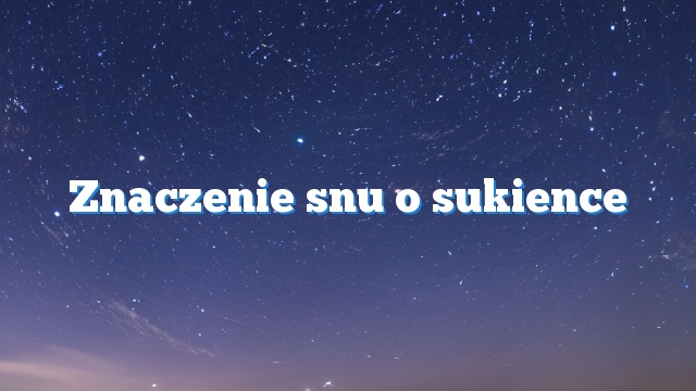 Znaczenie snu o sukience