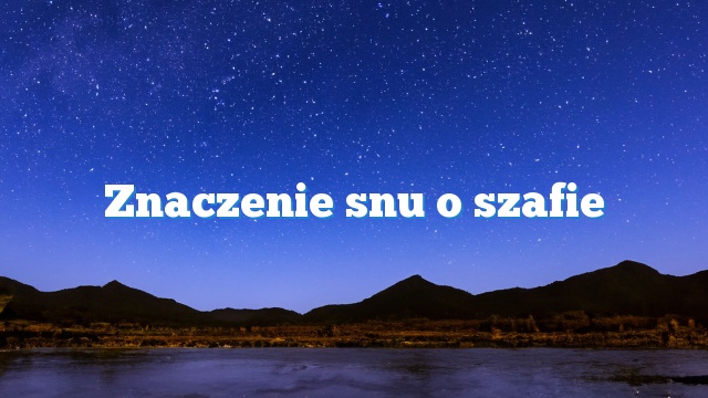 Znaczenie snu o szafie