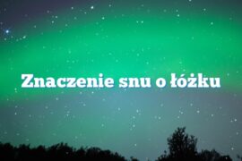 Znaczenie snu o łóżku
