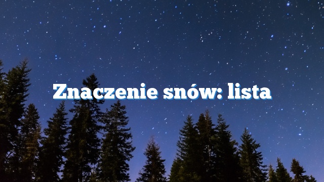 Znaczenie snów: lista