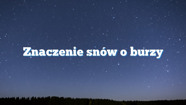 Znaczenie snów o burzy