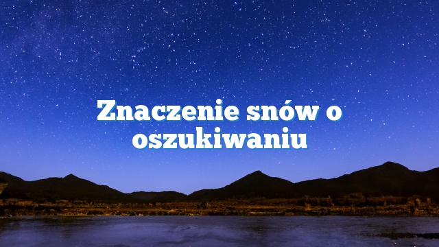 Znaczenie snów o oszukiwaniu