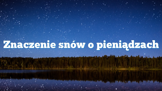 Znaczenie snów o pieniądzach