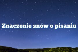 Znaczenie snów o pisaniu