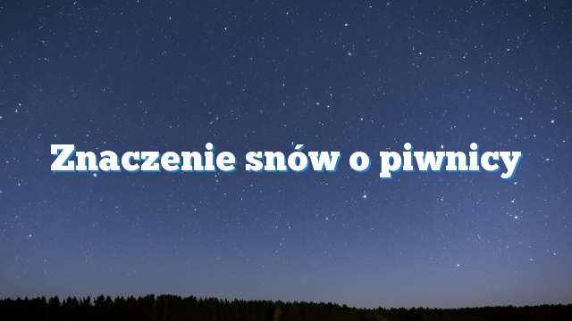 Znaczenie snów o piwnicy