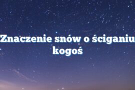 Znaczenie snów o ściganiu kogoś