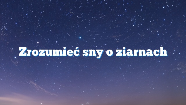 Zrozumieć sny o ziarnach