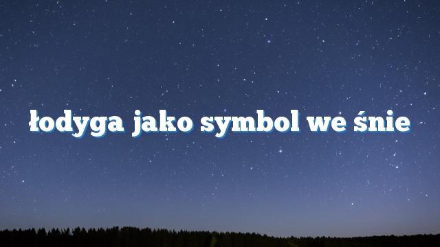 łodyga jako symbol we śnie