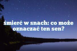 śmierć w snach: co może oznaczać ten sen?